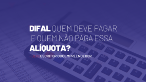 Read more about the article DIFAL: quem deve pagar e quem não paga essa alíquota?