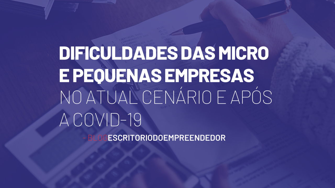 You are currently viewing Dificuldades das Micro e Pequenas Empresas no atual cenário e após a COVID-19