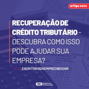 Read more about the article Recuperação de Crédito Tributário – descubra como isso pode ajudar sua empresa?