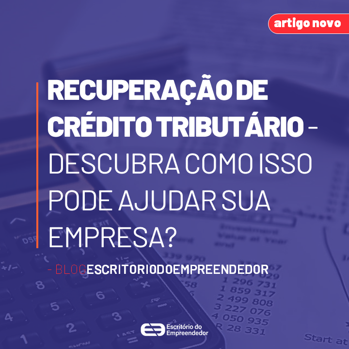 You are currently viewing Recuperação de Crédito Tributário – descubra como isso pode ajudar sua empresa?