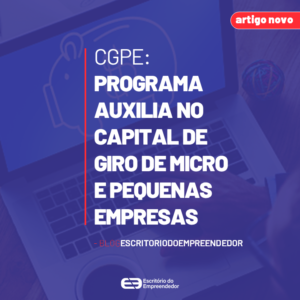 Read more about the article CGPE: Programa auxilia no capital de giro de micro e pequenas empresas