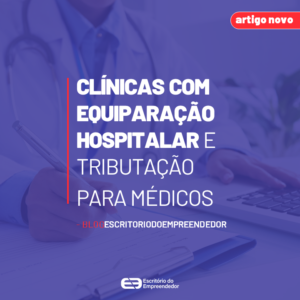 Read more about the article Clínicas com Equiparação Hospitalar e Tributação para Médicos