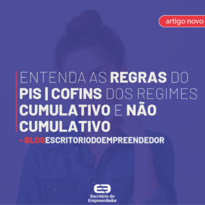 Read more about the article Entenda as regras do PIS | COFINS dos regimes cumulativo e não cumulativo