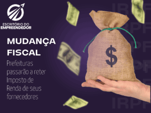 Read more about the article <strong>Mudança fiscal: Prefeituras e órgãos públicos passarão a reter Imposto de Renda de seus fornecedores.</strong>