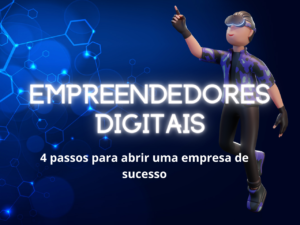 Read more about the article <strong>Empreendedores digitais: 4 passos cruciais para abrir uma empresa de sucesso</strong>