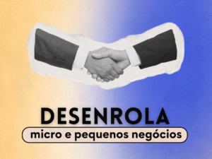 Read more about the article Nova iniciativa: Desenrola micro e pequenos negócios