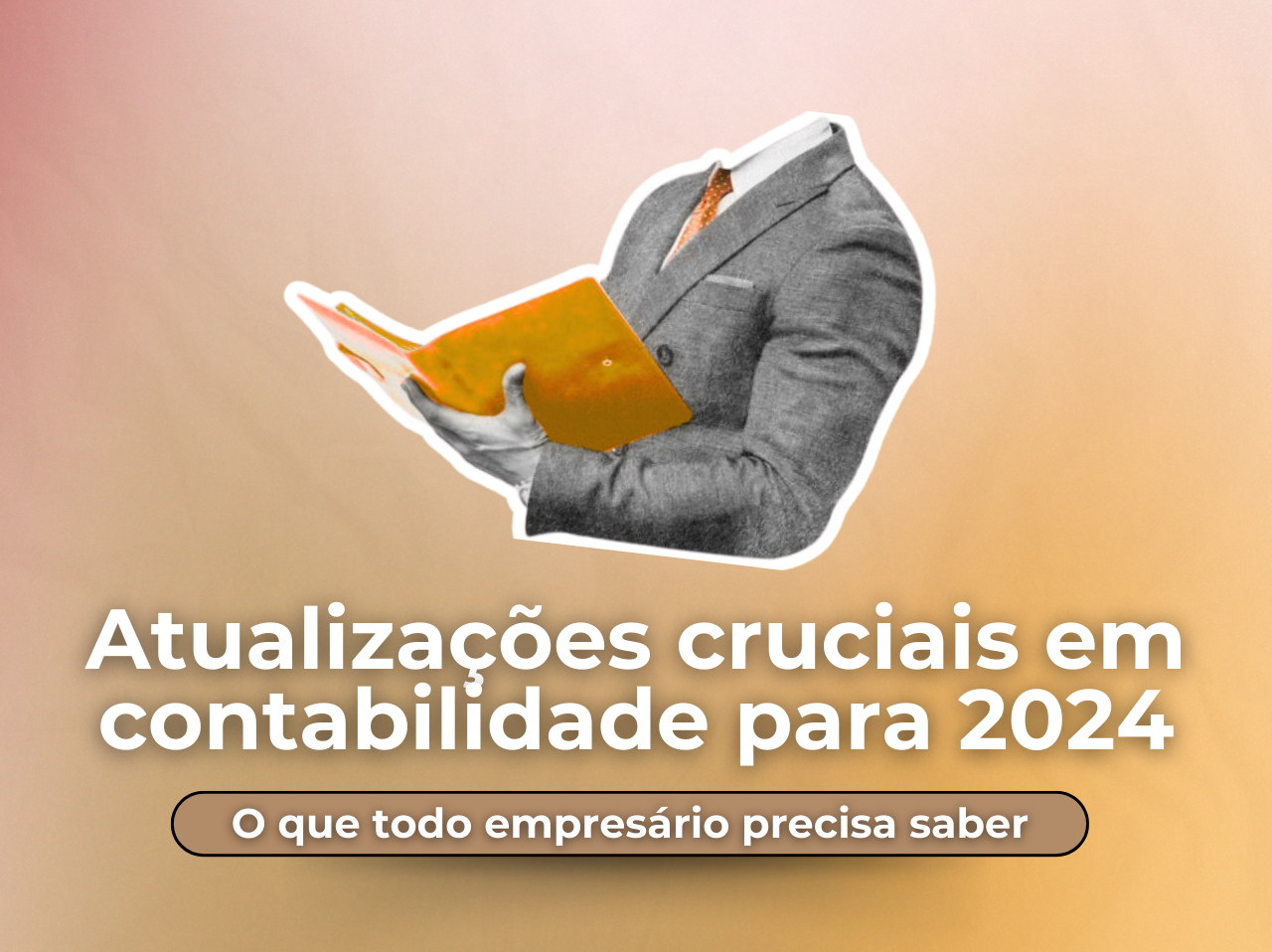 You are currently viewing Atualizações cruciais em contabilidade para 2024: O que todo empresário precisa saber