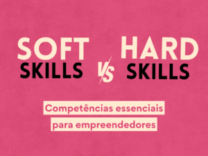 Read more about the article Soft Skills e Hard Skills: Competências essenciais para empreendedores