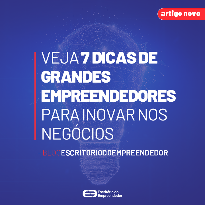 You are currently viewing Veja 7 dicas de grandes empreendedores para inovar nos negócios