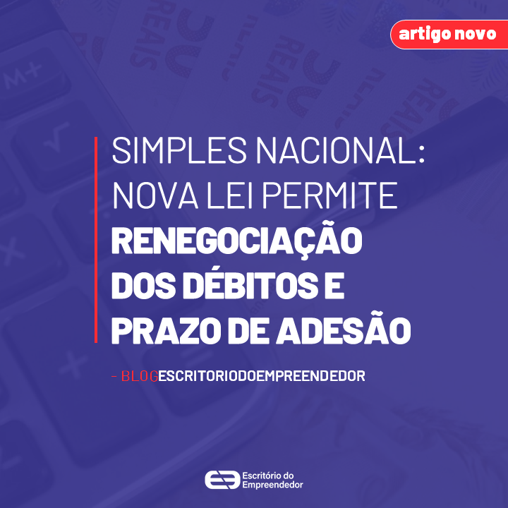 You are currently viewing Simples Nacional: Nova lei permite renegociação dos débitos e prazo de adesão