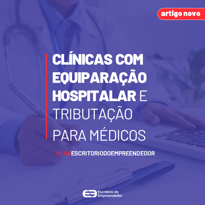 You are currently viewing Clínicas com Equiparação Hospitalar e Tributação para Médicos