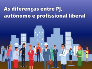 Read more about the article As diferenças entre PJ, autônomo e profissional liberal
