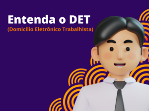 Read more about the article Entenda o DET (Domicílio Eletrônico Trabalhista)