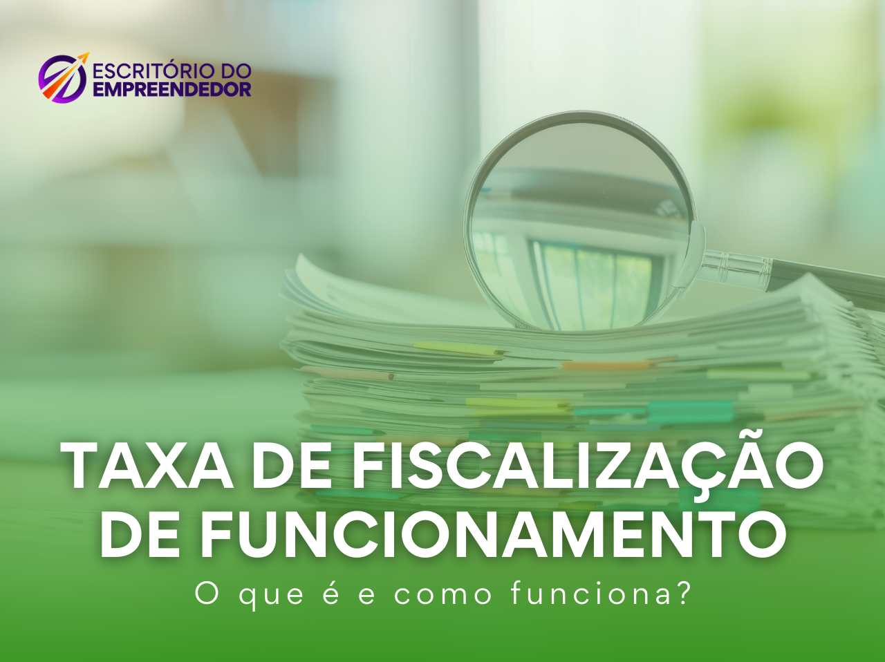 You are currently viewing Taxa de Fiscalização de Funcionamento (TFF): O que é e como funciona?