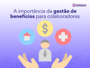 Read more about the article A importância da gestão de benefícios para colaboradores