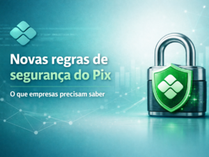 Read more about the article Novas regras de segurança do Pix: O que empresas precisam saber